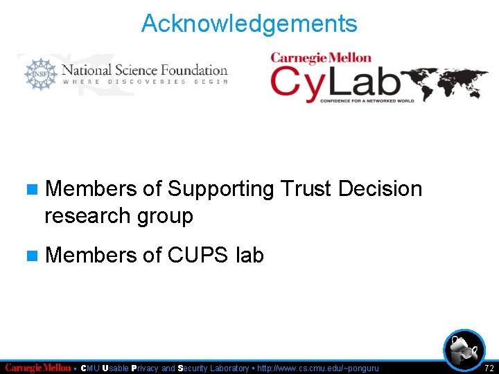 Acknowledgements n Members of Supporting Trust Decision research group n Members of CUPS lab