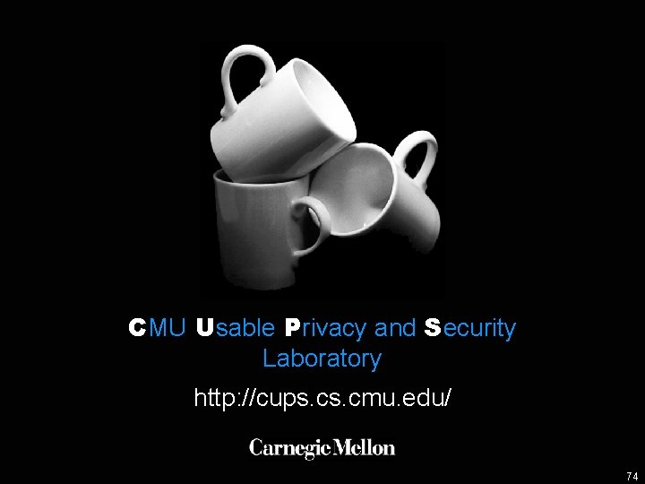 CMU Usable Privacy and Security Laboratory http: //cups. cmu. edu/ 74 