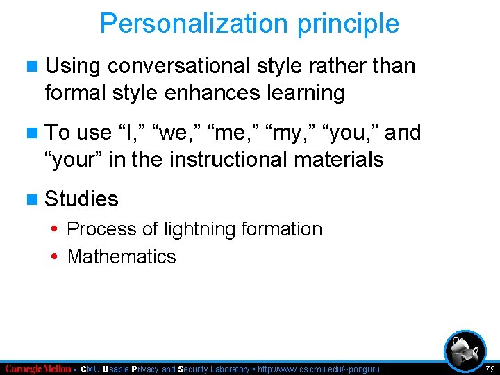 Personalization principle n Using conversational style rather than formal style enhances learning n To