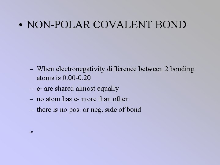  • NON-POLAR COVALENT BOND – When electronegativity difference between 2 bonding atoms is