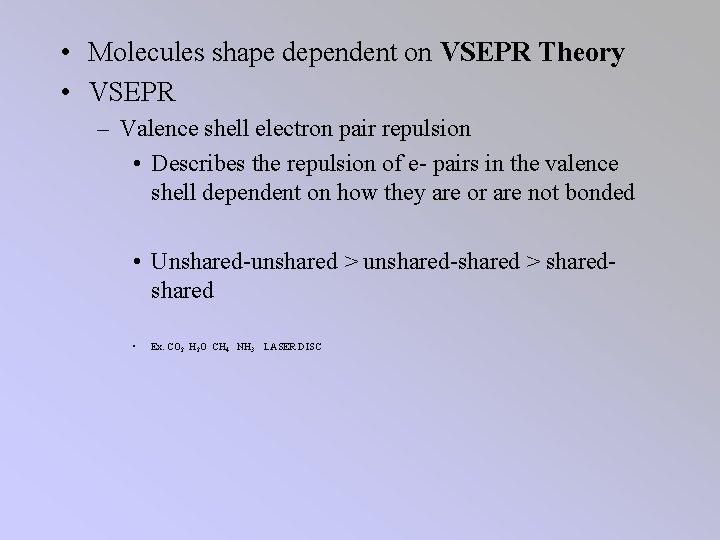  • Molecules shape dependent on VSEPR Theory • VSEPR – Valence shell electron