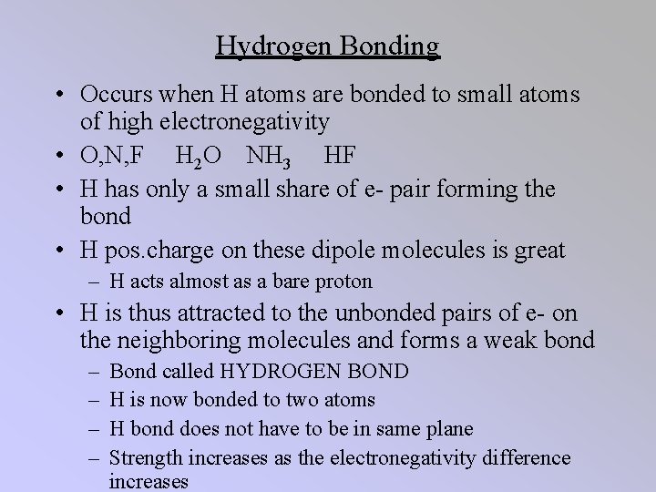 Hydrogen Bonding • Occurs when H atoms are bonded to small atoms of high