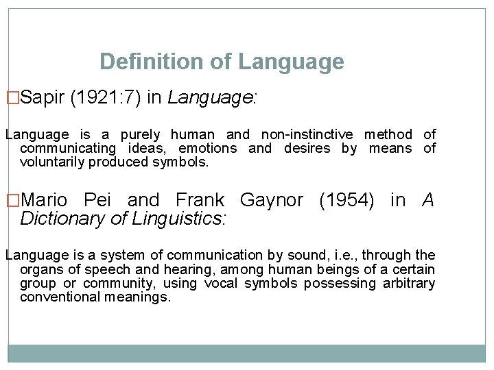 Definition of Language �Sapir (1921: 7) in Language: Language is a purely human and