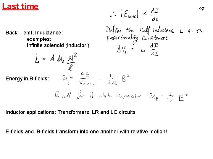 Last time Back – emf, Inductance: examples: Infinite solenoid (inductor!) Energy in B-fields: Inductor