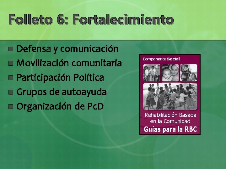 Folleto 6: Fortalecimiento Defensa y comunicación n Movilización comunitaria n Participación Política n Grupos