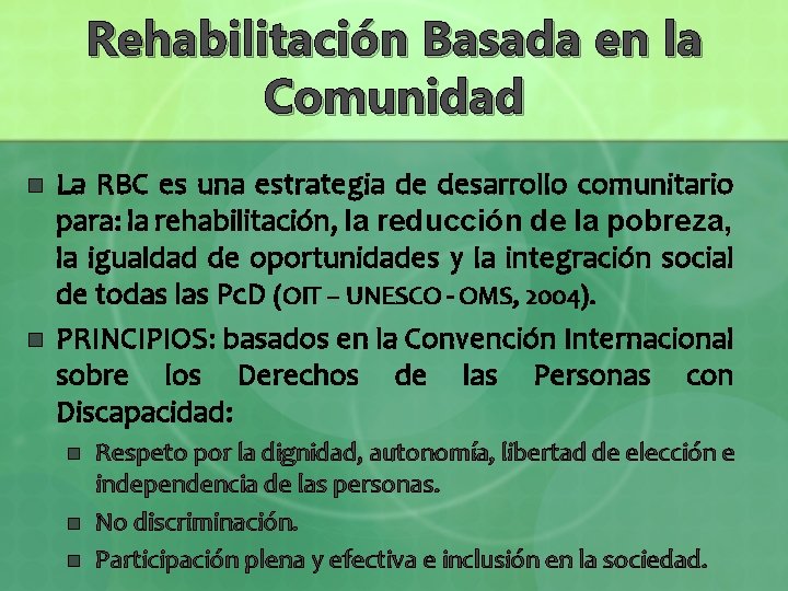 Rehabilitación Basada en la Comunidad n n La RBC es una estrategia de desarrollo