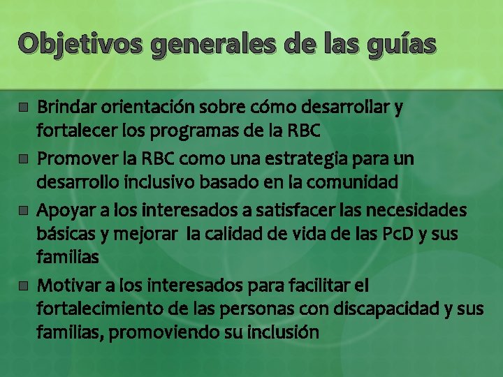 Objetivos generales de las guías n n Brindar orientación sobre cómo desarrollar y fortalecer