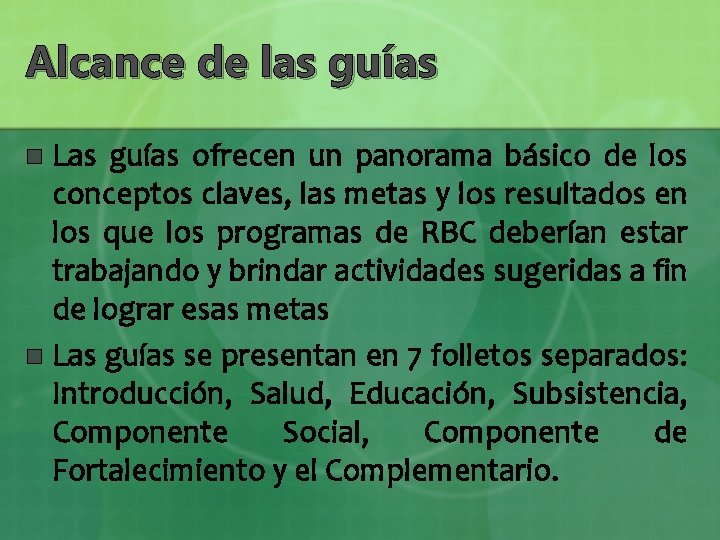 Alcance de las guías Las guías ofrecen un panorama básico de los conceptos claves,