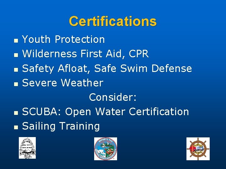 Certifications n n n Youth Protection Wilderness First Aid, CPR Safety Afloat, Safe Swim