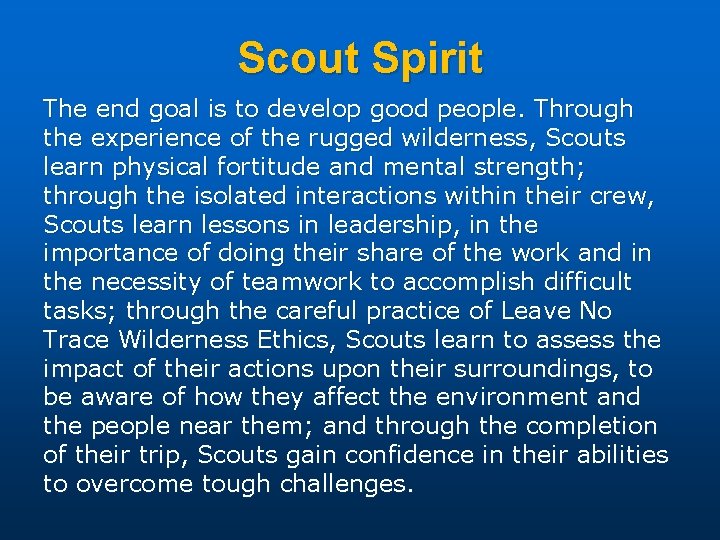Scout Spirit The end goal is to develop good people. Through the experience of