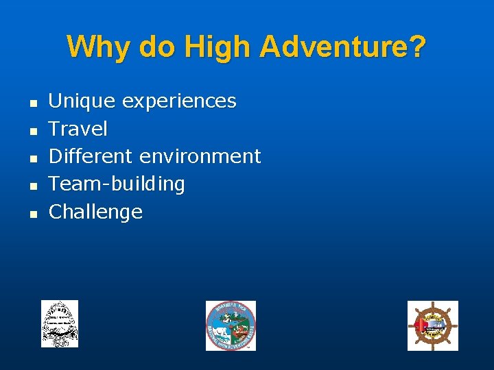 Why do High Adventure? n n n Unique experiences Travel Different environment Team-building Challenge