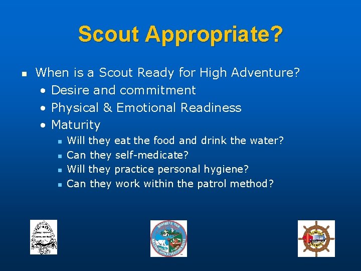 Scout Appropriate? n When is a Scout Ready for High Adventure? • Desire and