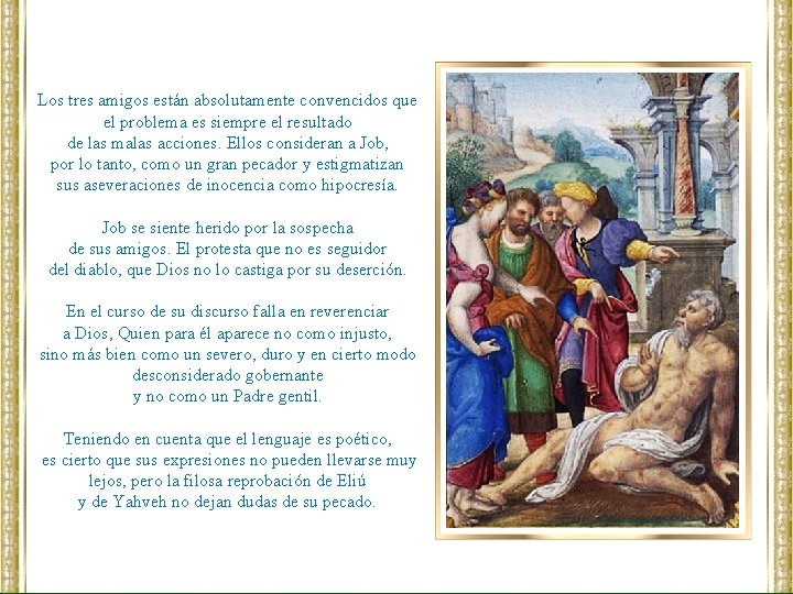 Los tres amigos están absolutamente convencidos que el problema es siempre el resultado de