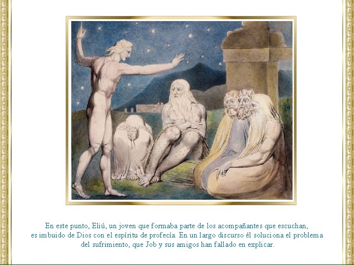 En este punto, Eliú, un joven que formaba parte de los acompañantes que escuchan,