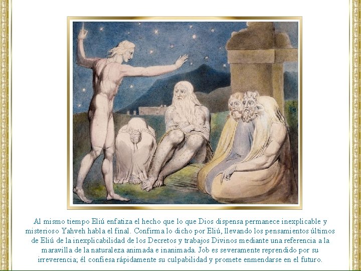 Al mismo tiempo Eliú enfatiza el hecho que lo que Dios dispensa permanece inexplicable