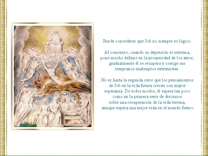 Puede concederse que Job no siempre es lógico. Al comienzo, cuando su depresión es
