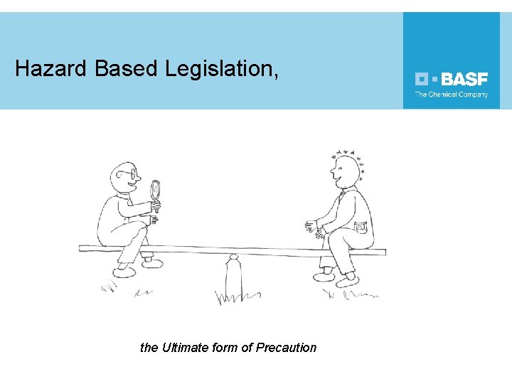 Hazard Based Legislation, the Ultimate form of Precaution 