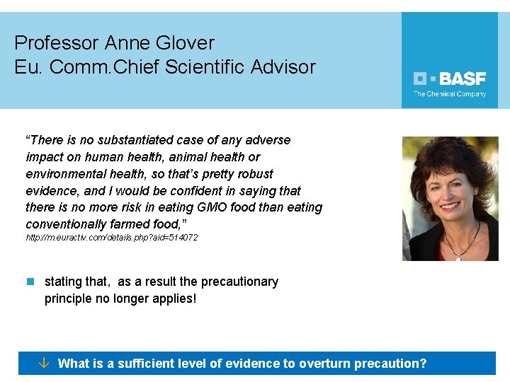 Professor Anne Glover Eu. Comm. Chief Scientific Advisor “There is no substantiated case of