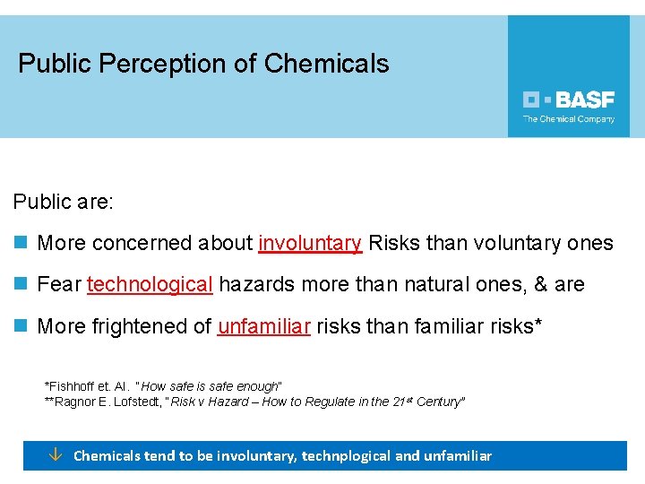 Public Perception of Chemicals Public are: n More concerned about involuntary Risks than voluntary