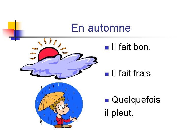 En automne n Il fait bon. n Il fait frais. Quelquefois il pleut. n En automne n Il fait bon. n Il fait frais. Quelquefois il pleut. n