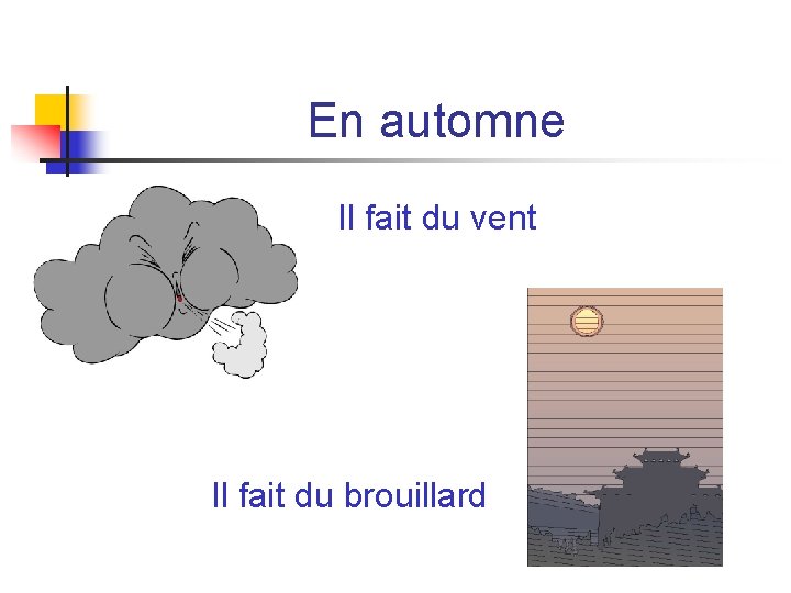 En automne Il fait du vent Il fait du brouillard En automne Il fait du vent Il fait du brouillard