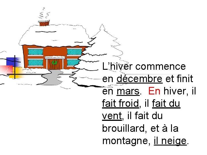 L’hiver commence en décembre et finit en mars. En hiver, il fait froid, il L’hiver commence en décembre et finit en mars. En hiver, il fait froid, il