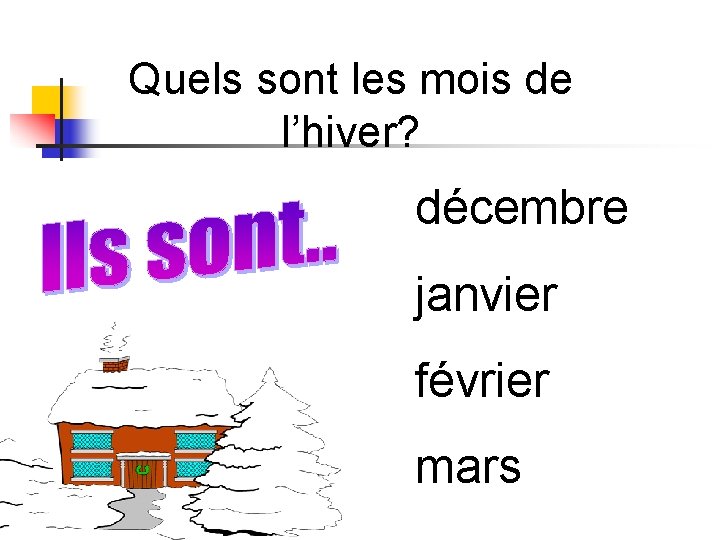 Quels sont les mois de l’hiver? décembre janvier février mars Quels sont les mois de l’hiver? décembre janvier février mars
