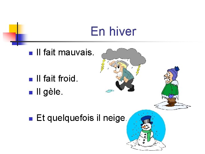 En hiver n Il fait mauvais. n Il fait froid. Il gèle. n Et En hiver n Il fait mauvais. n Il fait froid. Il gèle. n Et