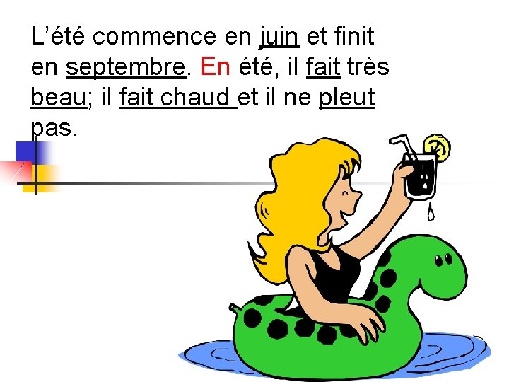 L’été commence en juin et finit en septembre. En été, il fait très beau; L’été commence en juin et finit en septembre. En été, il fait très beau;