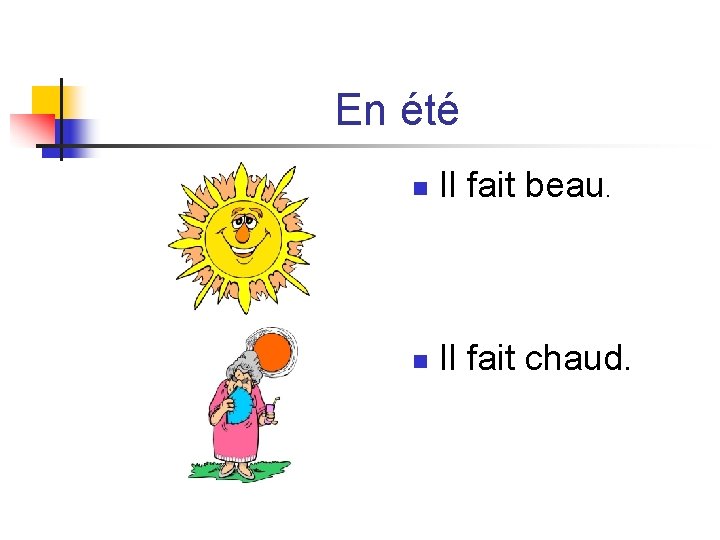 En été n Il fait beau. n Il fait chaud. En été n Il fait beau. n Il fait chaud.