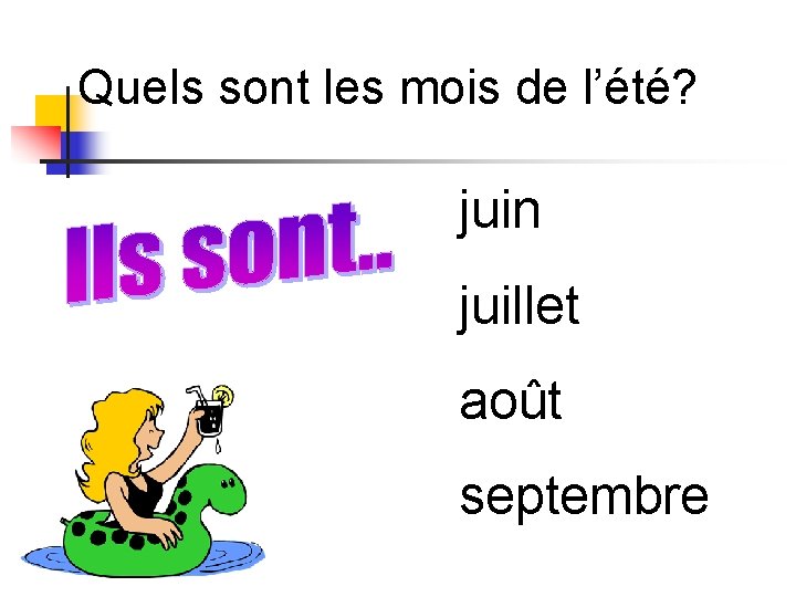 Quels sont les mois de l’été? juin juillet août septembre Quels sont les mois de l’été? juin juillet août septembre
