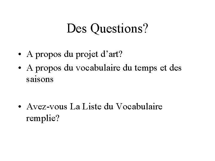Des Questions? • A propos du projet d’art? • A propos du vocabulaire du Des Questions? • A propos du projet d’art? • A propos du vocabulaire du