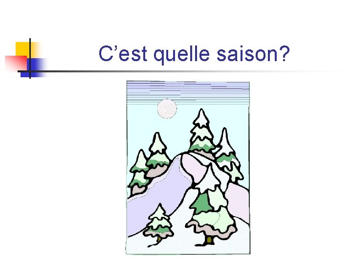 C’est quelle saison? C’est quelle saison?