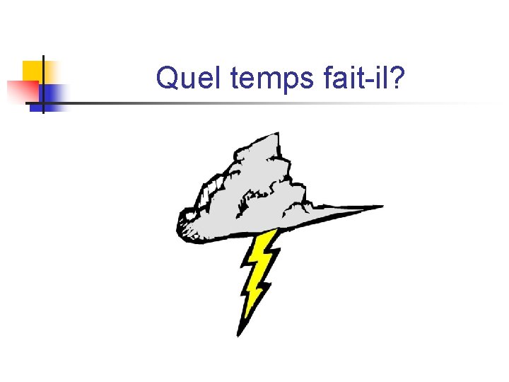 Quel temps fait-il? Quel temps fait-il?