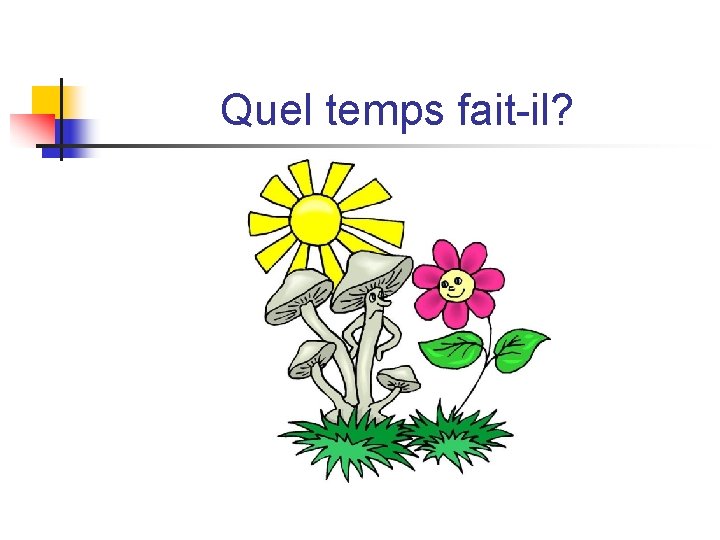 Quel temps fait-il? Quel temps fait-il?