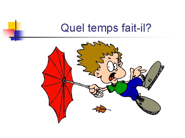 Quel temps fait-il? Quel temps fait-il?
