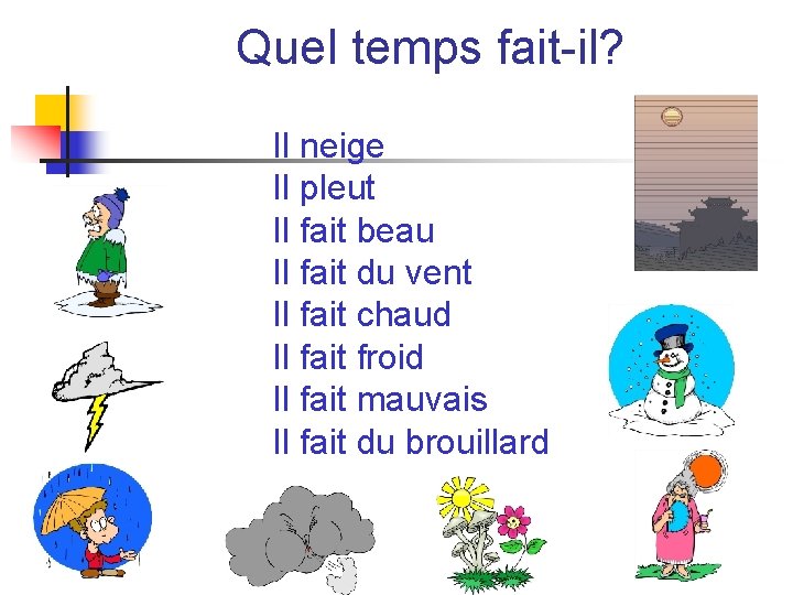 Quel temps fait-il? Il neige Il pleut Il fait beau Il fait du vent Quel temps fait-il? Il neige Il pleut Il fait beau Il fait du vent