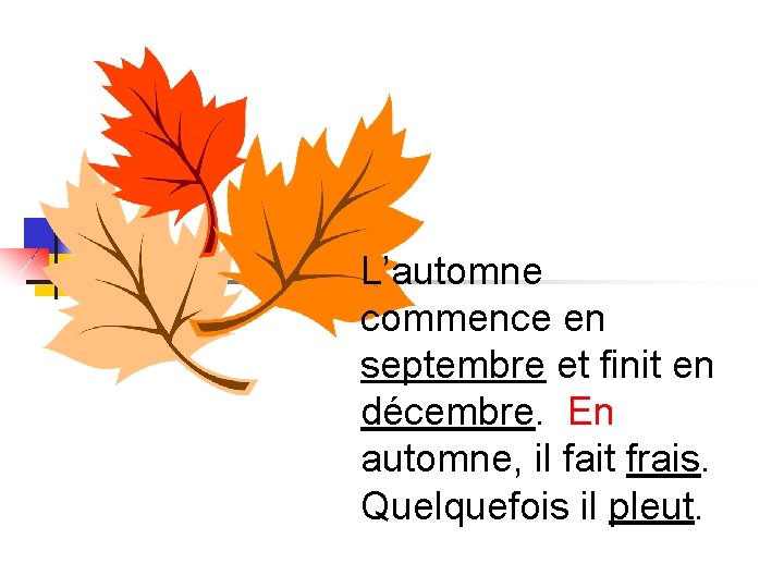 L’automne commence en septembre et finit en décembre. En automne, il fait frais. Quelquefois L’automne commence en septembre et finit en décembre. En automne, il fait frais. Quelquefois
