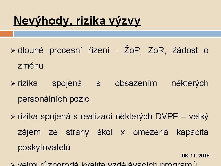 Nevýhody, rizika výzvy Ø dlouhé procesní řízení - Žo. P, Zo. R, žádost o