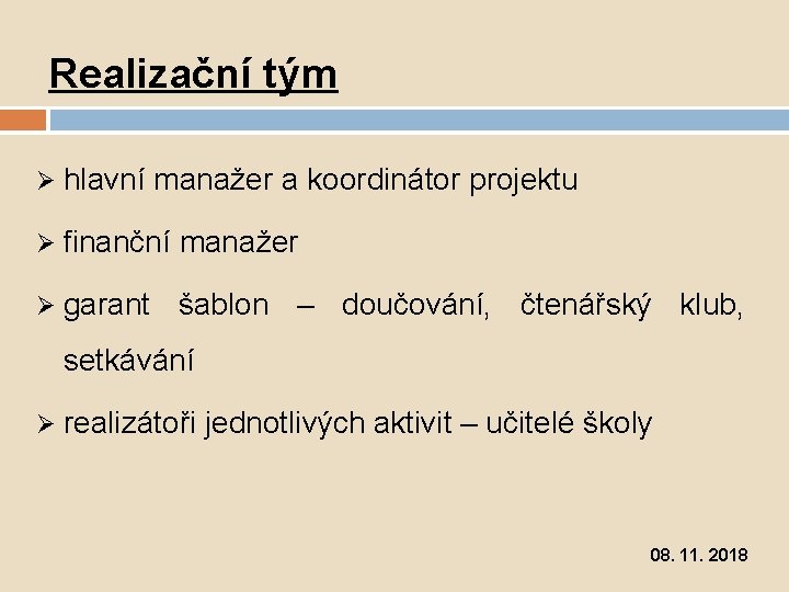Realizační tým Ø hlavní manažer a koordinátor projektu Ø finanční manažer Ø garant šablon
