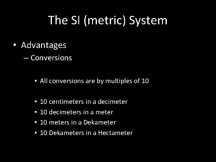 The SI (metric) System • Advantages – Conversions • All conversions are by multiples