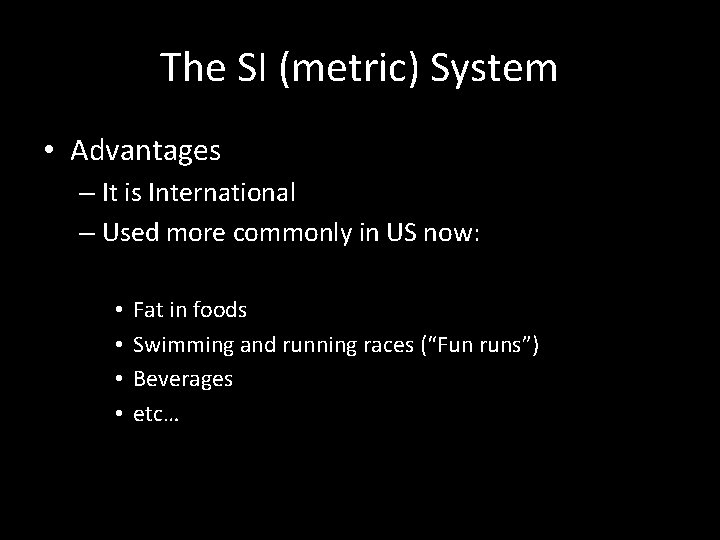 The SI (metric) System • Advantages – It is International – Used more commonly