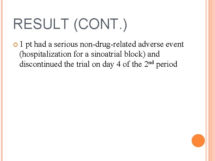 RESULT (CONT. ) 1 pt had a serious non-drug-related adverse event (hospitalization for a