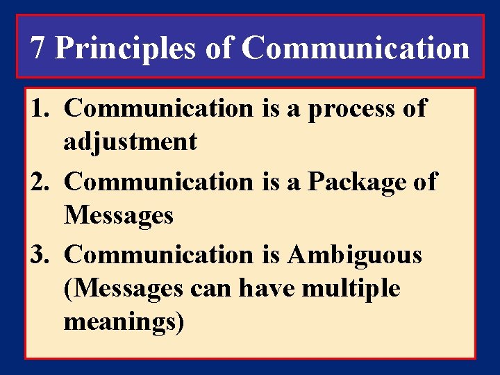 7 Principles of Communication 1. Communication is a process of adjustment 2. Communication is
