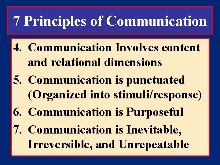 7 Principles of Communication 4. Communication Involves content and relational dimensions 5. Communication is