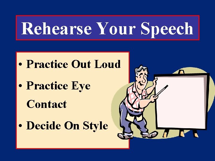 Rehearse Your Speech • Practice Out Loud • Practice Eye Contact • Decide On