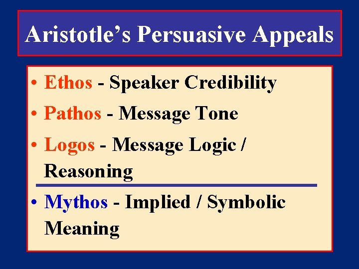 Aristotle’s Persuasive Appeals • Ethos - Speaker Credibility • Pathos - Message Tone •