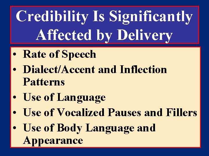 Credibility Is Significantly Affected by Delivery • Rate of Speech • Dialect/Accent and Inflection