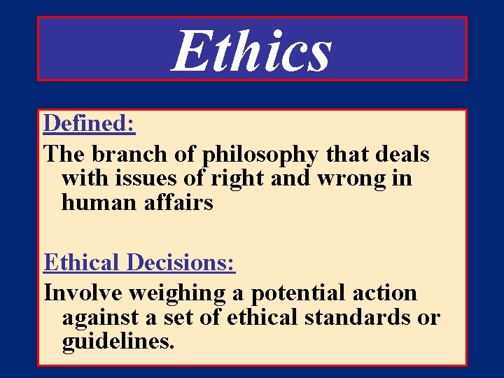 Ethics Defined: The branch of philosophy that deals with issues of right and wrong
