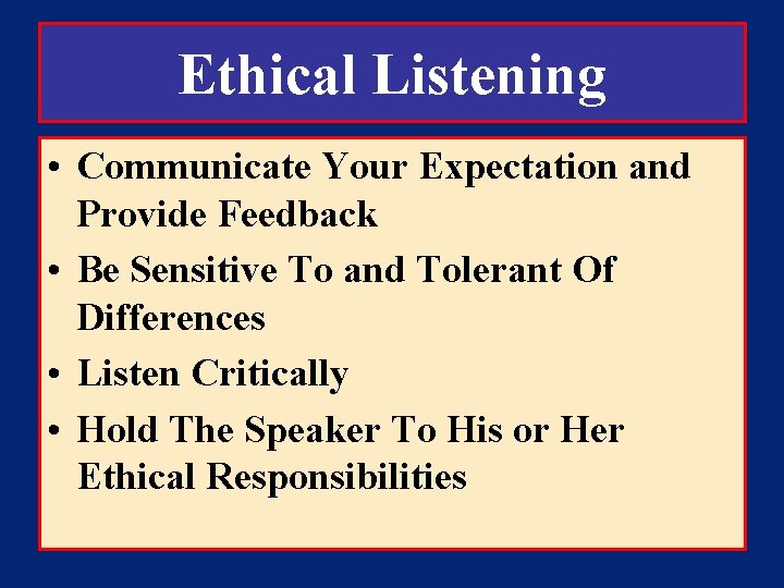 Ethical Listening • Communicate Your Expectation and Provide Feedback • Be Sensitive To and